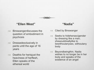 The Gestalt“Ellen West”PsychiatricphenomenologyExistentialRelationalSocioculturalPhobia/obsession/delusion?Emptiness, ontologicalinsecurityAll relationships/RxinterruptedA woman in a traditional/patriarchalfamily/societyA Jewish patient in an antisemiticsociety