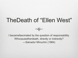 “Ellen West”Binswangerdiscusses the question of embodiment in psychosisDressedexclusively in pants until the age of 16 yearsDeathis for herisjust the heaviness of herflesh, Ellen speaks of the ethereal world“Nadia”Cited by BinswangerSeeks to hidehersex/gender by dressing like a man; shewouldreallylike to bewithoutanysex, withoutany bodyBeyondbeingthin, Nadia wishes to no longer be in her body and speaks of the existence of an angel