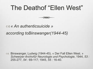 After 3 dayswithherfamily, Ellen appearstransformed: she has breakfast, atnoonsheeatswell for the first time in 13 years, during the afternoonshegoes for a walkwithherhusband, readspoems and writesletters. All the heavinessisliftedfromherbeing. That night, shetakes poison.The nextday, at the age of 33 years, Ellen West isdead.