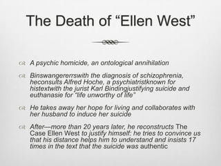 The Death of “Ellen West”« An assisted suicide » according toAkavia (2008)Akavia, Naamah (2008). « Writing “The Case of Ellen West” : ClinicalKnowledge and HistoricalRepresentation. » Science in Context, 21 : 119-144.