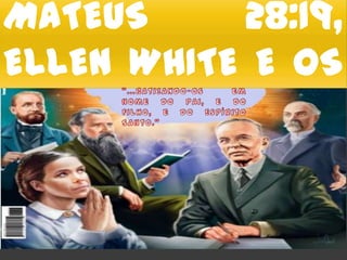 MATEUS 28:19, ELLEN WHITE E OS
PIONEIROS
MATEUS 28:19,
ELLEN WHITE E OS
PIONEIROS
 