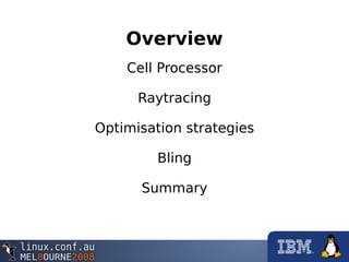 Overview
Cell Processor
Raytracing
Optimisation strategies
Bling
Summary
 