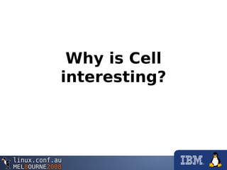 Why is Cell
interesting?
 