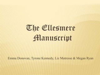 The Ellesmere
            Manuscript

Emma Donovan, Tyrone Kennedy, Liz Matresse & Megan Ryan
 