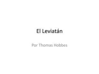 El Leviatán 
Por Thomas Hobbes 
 