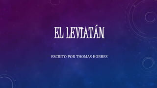 EL LEVIATÁN
ESCRITO POR THOMAS HOBBES
 