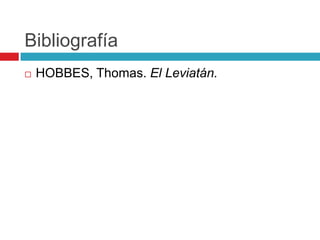 Bibliografía
   HOBBES, Thomas. El Leviatán.
 