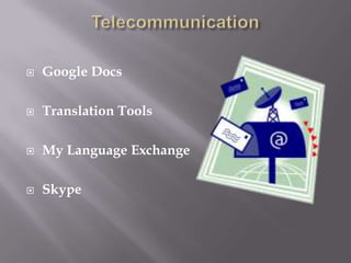 Telecommunication Google DocsTranslation ToolsMy Language ExchangeSkype