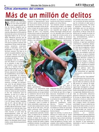 6 Miércoles 9de Octubre de 2013
ROBERTO MELENDEZ S.
No obstante que autoridades
de los tres niveles de gobier-
no, con bombo y platillo, afir-
man de manera categórica que la
comisión de hechos delictivos dis-
minuyó de manera significativa,
informes obtenidos en Procuradurías
Generales de Justicia y Secretarías de
Seguridad Pública de las 32 enti-
dades federativas precisan que de
enero a agosto se denunciaron poco
más de un millón 100 mil ilícitos,
cifra que de acuerdo a analistas sólo
representa el 10 por ciento de robos,
asaltos, secuestros, violaciones,
fraudes y homicidios, entre otros,
perpetrados a lo largo y ancho del
territorio nacional. Con base en lo
anterior se puede establecer que en
el periodo referido los grupos
criminales cometieron entre 10 y
12 millones de delitos.
Contemplado entre los delitos
que más afectan a la sociedad
en su conjunto, el robo, con y
sin violencia, ocupa el primer
lugar en la “enorme lista” de
ilícitos denunciados con un gran
total de 455 mil 681 casos. Por
fortuna, expusieron los estudiosos
de la problemática, más de 300 mil
fueron perpetrados sin violencia,
pero en no pocos casos los mismos
terminaron en tragedia, ya que las
víctimas fueron ejecutadas al
resistirse a entregar sus pertenen-
cias, entre las que destacan dinero
en efectivo y aparatos electrónicos,
principalmente computadoras por-
tátiles, tablets y teléfonos celulares.
Si bien es cierto que abril resultó ser
el mes más “productivo” para los
ladrones, ya que en el mismo se
denunciaron casi 147 mil atracos,
enero, febrero, marzo, mayo, junio,
julio y agosto “no se quedaron atrás”
y en los mismos fueron cometidos
135 mil 577, 130 mil 588, 137 mil
013, 142 mil 448, 136 mil 228, 139
mil 685 y 146 mil 326 atracos, respec-
tivamente. En el rubro de robo a casa
habitación, las autoridades ministe-
riales iniciaron un gran total de
aproximadamente nueve mil 318
averiguaciones previas por atracos
con violencia y poco más de 63 mil
sin violencia. En ambos casos, los
daños a los afectados fueron consid-
erables, ya que afectaron gravemente
su patrimonio.
Por lo que hace al robo a negocio con
violencia la Representación Social
del fuero común tomó conocimiento
de más de 17 mil hechos, en los que
resultados lesionados cientos de per-
sonas, la mayor de las veces mujeres,
que se negaron a entregar dinero y
objetos de valor a los criminales,
muchos de los cuales se identificaron
como miembros de la llamada delin-
cuencia organizada. “Generalmente
utilizan dicho argumento para ame-
drentar a sus víctimas
y éstas, por
temor a
perder
l a
e x i s -
tencia y se
objeto de ven-
ganzas, generalmente
entregan a los malvivientes todo
aquello de valor que haya en dichos
establecimientos, en los que también
se cometieron más de 32 mil robos
sin violencia, más no por ello menos
dañinos para la sociedad.
Donde los maleantes se “llevaron las
palmas” fue en el robo con violencia
a transeúnte, como lo acredita el
hecho, lamentable a todas luces, que
en este rubro se denunciaron un gran
total de 50 mil 226 casos, cifra que
podría calificarse como “escalofri-
ante”. De acuerdo a investigaciones
de corporaciones policiales ministe-
riales, la mayoría de los viandantes
afectados son jóvenes y mujeres, a
quienes, la mayor de las veces, los
malandrines despojaron de dinero en
efectivo, tarjetas de crédito y débito
y teléfonos celulares. Se acreditó que
no obstante que la mayoría de los
afectados no opusieron resistencia,
muchos de ellos fueron lesionados a
golpes y con armas blancas.
“Los maleantes utilizan la violencia
extrema para someter a los indefen-
sos transeúntes, por lo que resulta
casi imposible que testigos de los
hechos intervengan a efecto de auxil-
iar a los afectados ante el temor de
ser objeto de la misma acción, en la
que podrían perder la existencia
debido a la brutalidad con que actúan
esos delincuentes,
generalmente
de alta
peli-
gros-
idad y
que poco o
nada les interesa la
integridad física de sus semejantes”,
acotan los analistas, quienes insisten
en el hecho de que sólo se llegan a
denunciar formalmente el 10 por
ciento de los delitos que se registran
a nivel nacional. La problemática no
es privativa de las grandes ciudades,
como serían las de México,
Monterrey, Guadalajara, Juárez,
Morelia, Tijuana, Culiacán,
Hermosillo o Nuevo Laredo, sino se
da también en cientos de municipios
y las 16 delegaciones políticas del
Distrito Federal.
Según los analistas, la cultura de la
denuncia en nuestro país es “punto
muerto”, y que ello se debe, princi-
palmente, a que un buen porcentaje
de efectivos policiales de los tres
niveles de gobierno y fiscales, tanto
estatales como citadinos y federales,
están coludidos por bandoleros y que
los afectados más tardan en denun-
ciar la comisión de hechos delictivos
que los criminales en saber quien o
quienes los denunciaron. “Por temor
a represalias, desconfianza a las
autoridades, que no a las institucio-
nes, apatía y los múltiples trámites
burocráticos, el 90 por ciento de los
delitos que se cometen en el país no
son denunciados, por lo que los mis-
mos, lamentablemente, vuelven a
repetirse una y otra vez”.
Al abundar sobre el particular, los
estudiosos, al igual que catedráticos
universitarios y penalistas destaca-
ron la imperiosa necesidad de reali-
zar todo tipo de programas a efecto
de crear entre la población, princi-
palmente en menores de edad y
jóvenes, una verdadera cultura de
la denuncia, ya que es mediante
esta como se podrán abatirse los
índices delictivos y prevenir la
comisión de los mismos. “Se
debe de trabajar a efecto de
que se recupere la confianza
de los ciudadanos en respecto
de sus instituciones y los servi-
dores públicos, sobre todo
quienes prestan sus servicios
en instituciones de seguridad,
procuración y administración de
justicia”.
Otro sector que fue “claro objetivo”
de la delincuencia fue el de los trans-
portistas, quienes sufrieron más de
dos mil robos con violencia y más de
600 atracos sin violencia. Se estab-
leció que la mayor de los robos
siguen bajo investigación y que son
perpetrados por grupos presumible-
mente relacionados con la delincuen-
cia organizada. Mediante dicha activ-
idad, los delincuentes obtuvieron
ganancias millonarias y en los casos
en los que se robaron algún tipo de
mercancía la misma es comercializa-
da en cintos de mercados sobre rue-
das y tianguis, frente a las propias
autoridades, las que a cambio de una
iguala hacen oídos sordos y no ven la
comisión de esos delitos, los que no
son denunciados por quienes los
adquieren, ya que los mismos prácti-
camente se rematan.
Lamentablemente quienes adquieren
dichos artículos saben perfectamente
la procedencia de los mismos, pero
no los denuncia por convenir así a
sus intereses, lo que realmente es
lamentable y nutre la impunidad y
corrupción.
Más de un millón de delitos
Cifras alarmantes del crimen
 