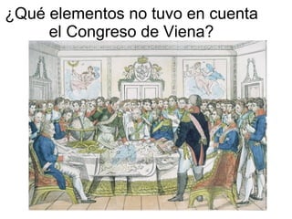 ¿Qué elementos no tuvo en cuenta el Congreso de Viena?