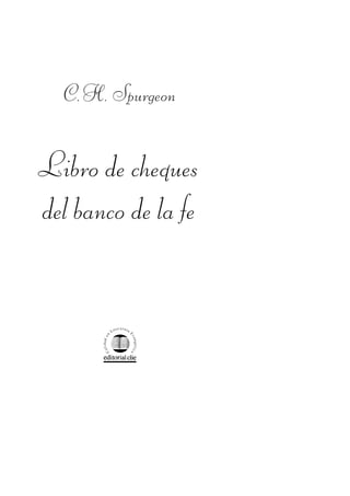 Libro de cheques
del banco de la fe
C.H. Spurgeon
 
