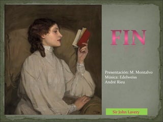 Sir John Lavery
Presentación: M. Montalvo
Música: Edelweiss
André Rieu
 