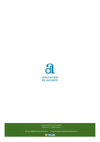 Departamento de Formación
965.12.12.13 – 965.13.40.55
formacio@diputacionalicante.es   ‐ http://formacion.diputacionalicante.es
 
