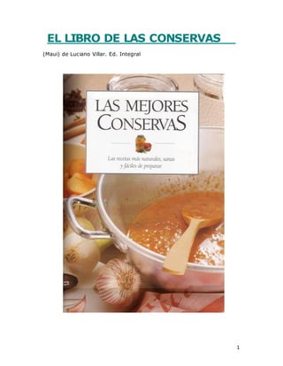 1
EL LIBRO DE LAS CONSERVAS
(Maui) de Luciano Villar. Ed. Integral
 