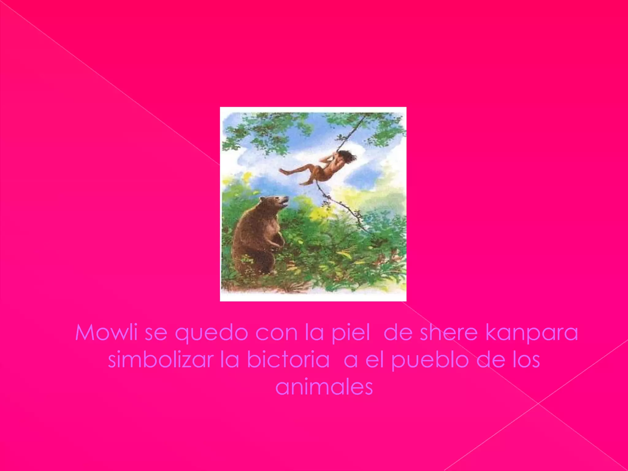 Mowli se quedo con la piel  de sherekanparasimbolizar la bictoria  a el pueblo de los animales
