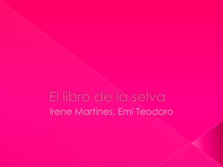El libro de la selva Irene Martines, Emi Teodoro 