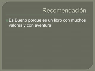  EsBueno porque es un libro con muchos
 valores y con aventura
 
