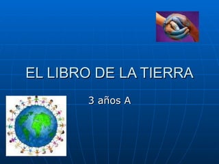 EL LIBRO DE LA TIERRA 3 años A 