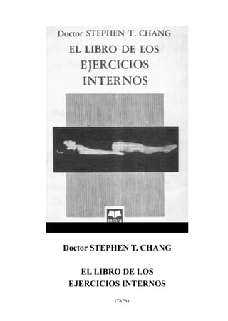 Doctor STEPHEN T. CHANG
EL LIBRO DE LOS
EJERCICIOS INTERNOS
(TAPA)
 