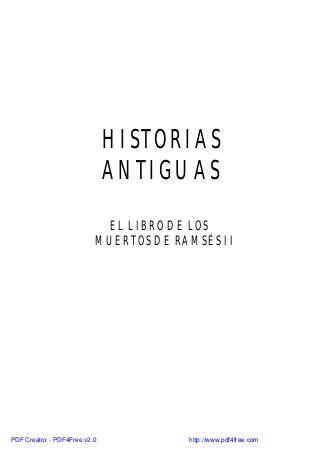 HISTORIAS
ANTIGUAS
EL LIBRO DE LOS
MUERTOS DE RAMSÉS II

PDF Creator - PDF4Free v2.0

http://www.pdf4free.com

 
