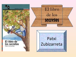 El libro
de los
secretos
Patxi
Zubizarreta
 