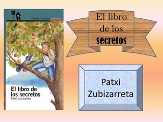 El libro
de los
secretos
Patxi
Zubizarreta
 