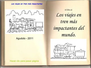 El libro de

Agudolo - 2011

Hacer clic para pasar página

Los viajes en
tren más
impactantes del
mundo.

 