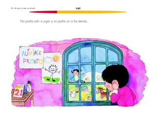 2 0 • No o i g o , n o o i g o : s o y d e p a l o 137 
No podía salir a jugar y no podía oír a los demás. 
 