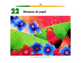 146 
22 Mariposa de papel 
Para empezar a leer • CONAFE 
 