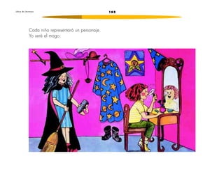 L i b r o d e l e c t u r a s 162 
Cada niño representará un personaje. 
Yo seré el mago. 
 