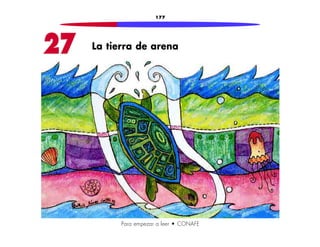 177 
27 La tierra de arena 
Para empezar a leer • CONAFE 
 