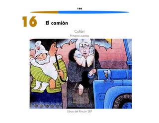 100 
16 El camión 
Colibrí 
Primeros cuentos 
Libros del Rincón SEP 
 