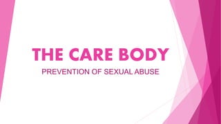 THE CARE BODY
PREVENTION OF SEXUAL ABUSE
 