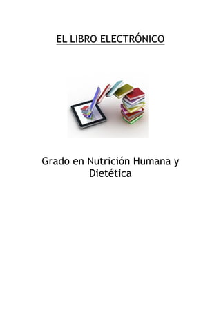 EL LIBRO ELECTRÓNICO

Grado en Nutrición Humana y
Dietética

 