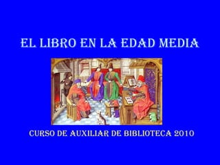 EL LIBRO EN LA EDAD MEDIA CURSO DE AUXILIAR DE BIBLIOTECA 2010 