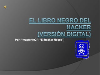 Por: “master192” (“El hacker Negro”)
 