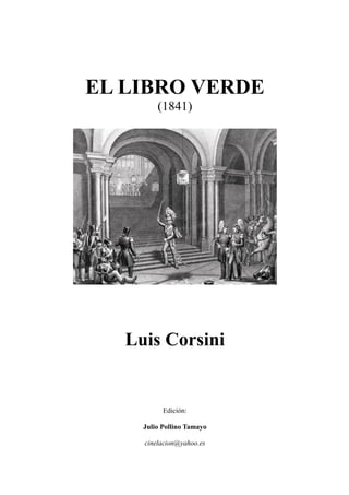 EL LIBRO VERDE
(1841)
Luis Corsini
Edición:
Julio Pollino Tamayo
cinelacion@yahoo.es
 