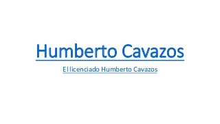 Humberto Cavazos
El licenciado Humberto Cavazos
 