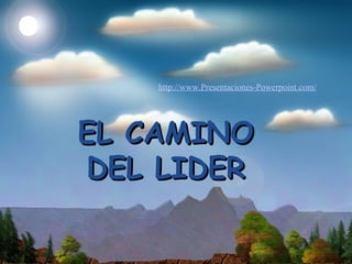 EL CAMINOEL CAMINO
DEL LIDERDEL LIDER
http://www.Presentaciones-Powerpoint.com/
 