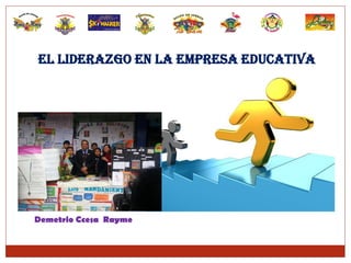El Liderazgo en la empresa Educativa
Demetrio Ccesa Rayme
 