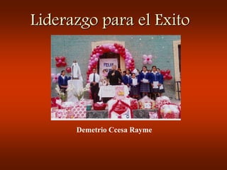 Liderazgo para el Exito
Demetrio Ccesa Rayme
 
