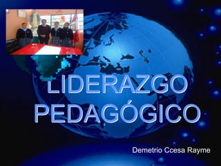 LIDERAZGO
PEDAGÓGICO
Demetrio Ccesa Rayme
 