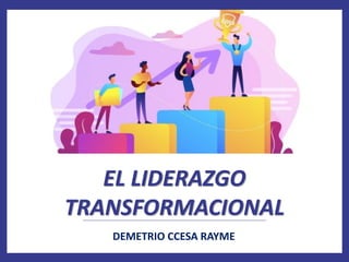 EL LIDERAZGO
TRANSFORMACIONAL
DEMETRIO CCESA RAYME
 
