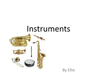 Instruments
By Ellie
 