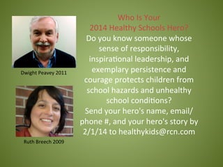 Who	
  Is	
  Your	
  	
  
2014	
  Healthy	
  Schools	
  Hero?	
  
Do	
  you	
  know	
  someone	
  whose	
  
sense	
  of	
 ...