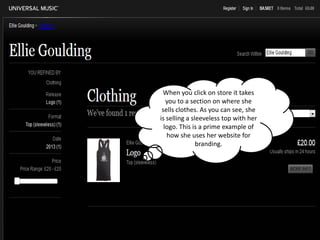 When you click on store it takes
you to a section on where she
sells clothes. As you can see, she
is selling a sleeveless top with her
logo. This is a prime example of
how she uses her website for
branding.

 