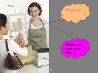 Bonjour! Bonjour Je peux vous aider? 