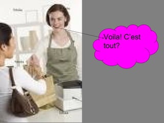 Voila! C’est tout? 