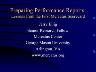 Preparing Performance Reports: Lessons from the First Mercatus Scorecard ,[object Object],[object Object],[object Object],[object Object],[object Object],[object Object]