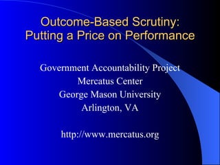 Outcome-Based Scrutiny: Putting a Price on Performance ,[object Object],[object Object],[object Object],[object Object],[object Object]